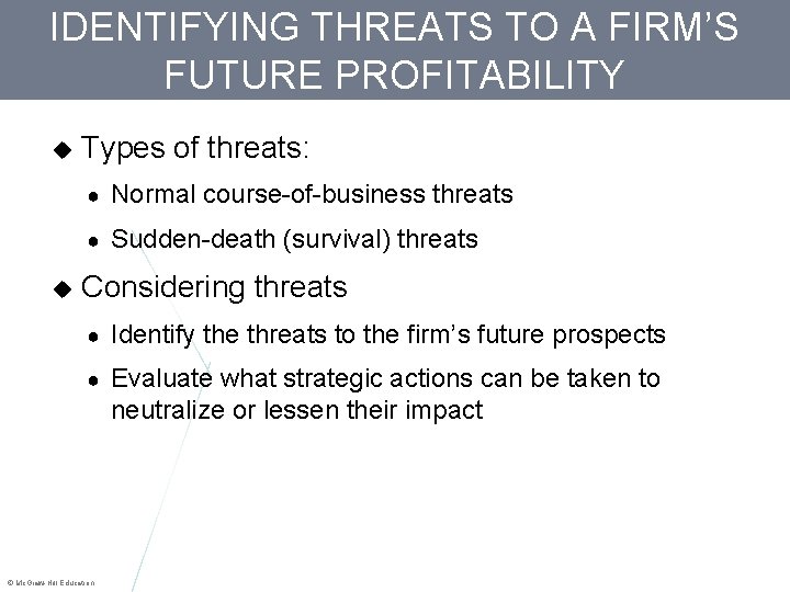 IDENTIFYING THREATS TO A FIRM’S FUTURE PROFITABILITY Types of threats: ● Normal course-of-business threats