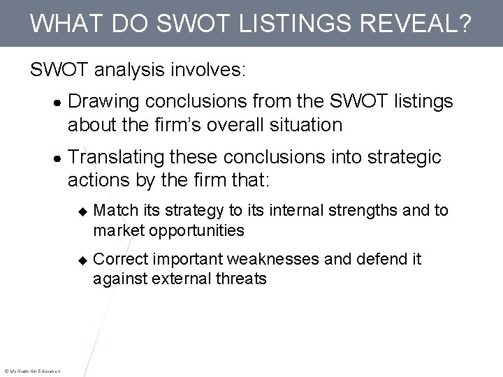 WHAT DO SWOT LISTINGS REVEAL? SWOT analysis involves: ● Drawing conclusions from the SWOT