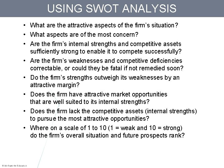 USING SWOT ANALYSIS • What are the attractive aspects of the firm’s situation? •