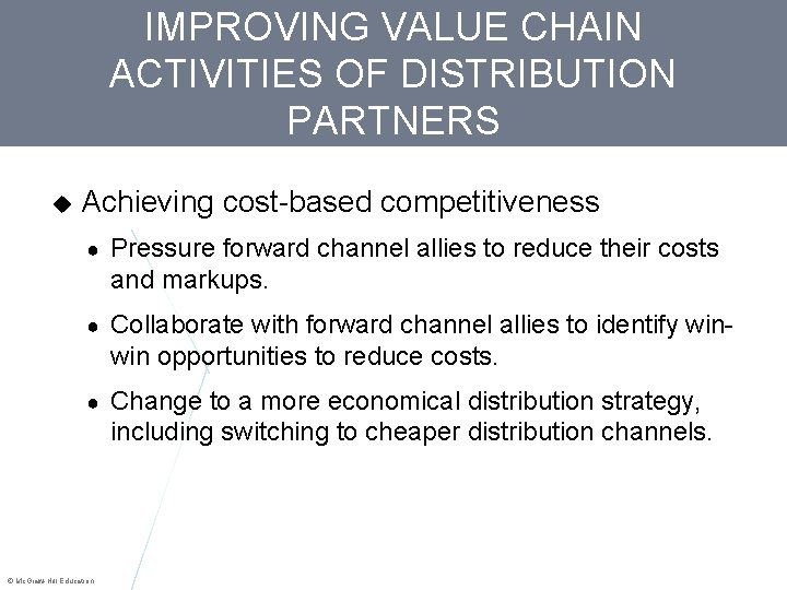 IMPROVING VALUE CHAIN ACTIVITIES OF DISTRIBUTION PARTNERS Achieving cost-based competitiveness ● Pressure forward channel