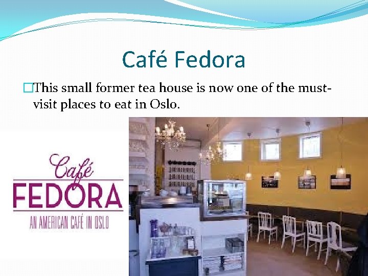 Café Fedora �This small former tea house is now one of the mustvisit places