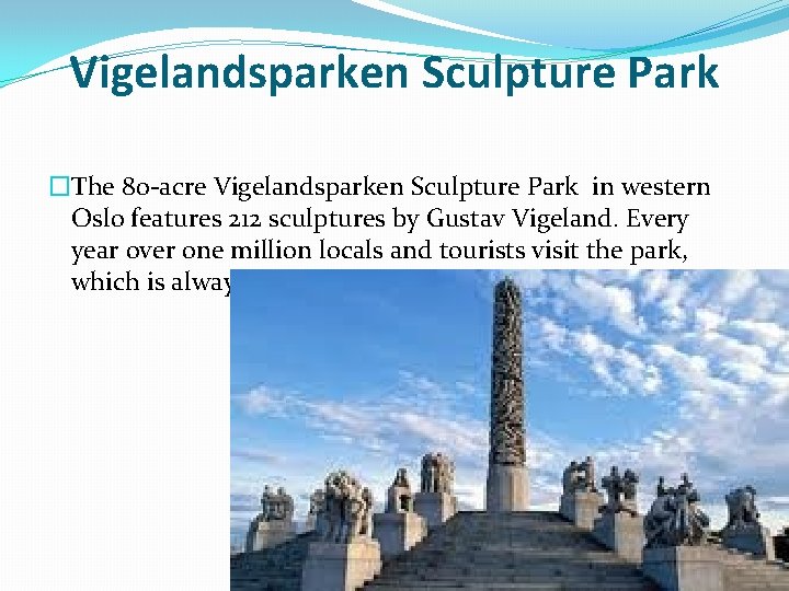 Vigelandsparken Sculpture Park �The 80 -acre Vigelandsparken Sculpture Park in western Oslo features 212
