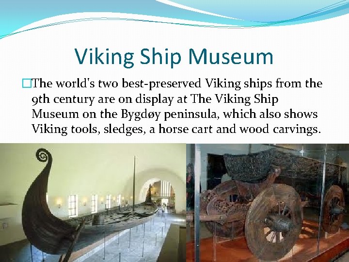 Viking Ship Museum �The world's two best-preserved Viking ships from the 9 th century