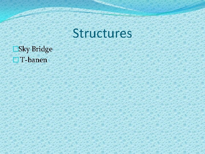 Structures �Sky Bridge � T-banen 