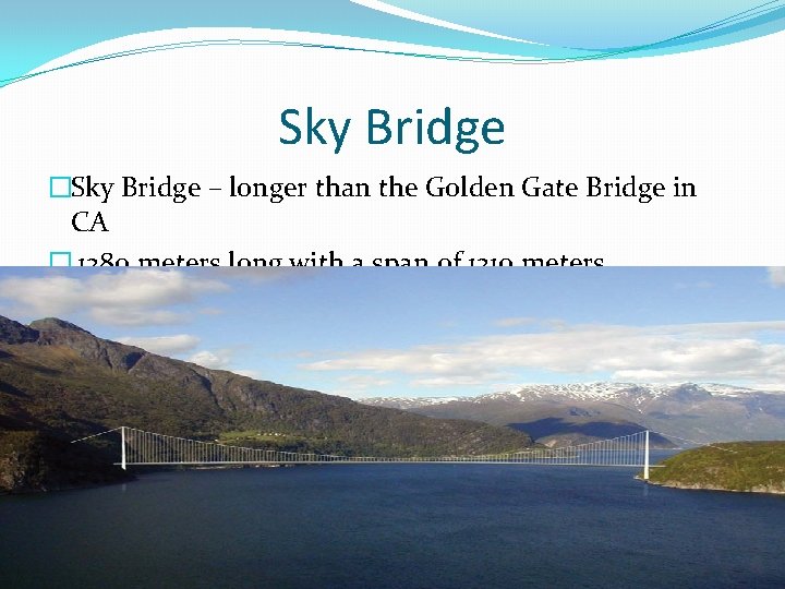 Sky Bridge �Sky Bridge – longer than the Golden Gate Bridge in CA �