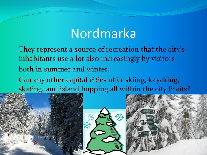 Nordmarka �They represent a source of recreation that the city’s inhabitants use a lot