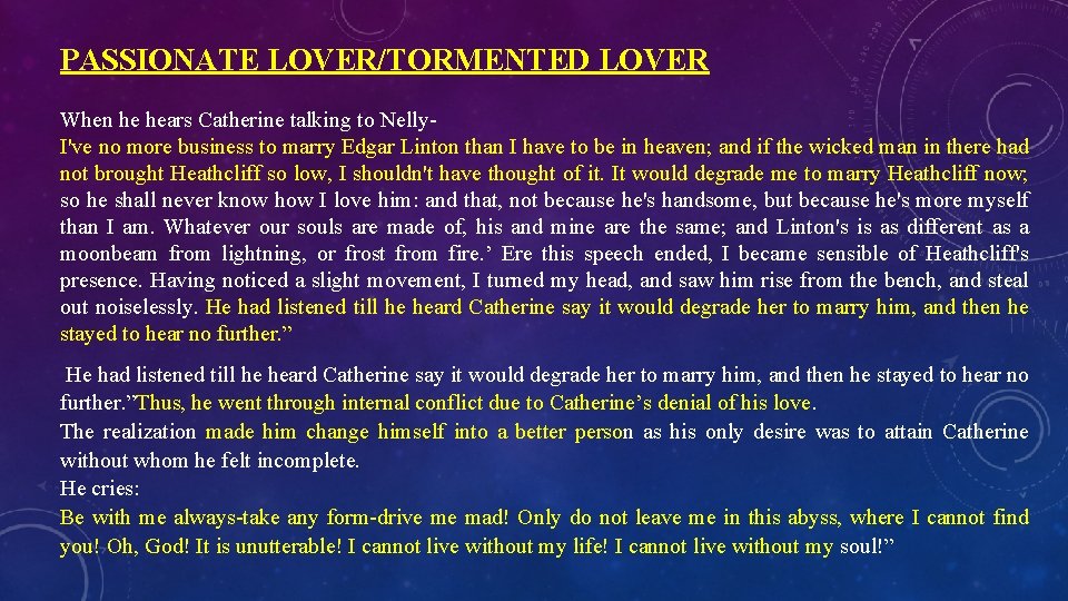 PASSIONATE LOVER/TORMENTED LOVER When he hears Catherine talking to Nelly. I've no more business