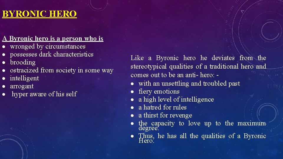 BYRONIC HERO A Byronic hero is a person who is wronged by circumstances possesses