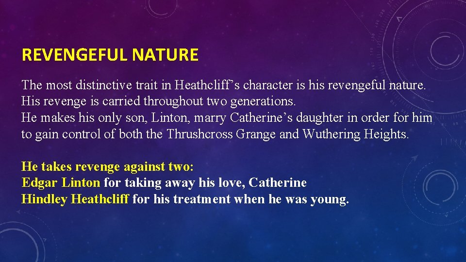 REVENGEFUL NATURE The most distinctive trait in Heathcliff’s character is his revengeful nature. His