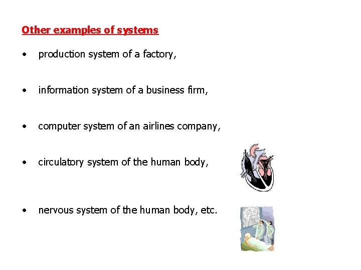 Other examples of systems • production system of a factory, • information system of