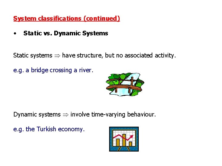 System classifications (continued) • Static vs. Dynamic Systems Static systems have structure, but no