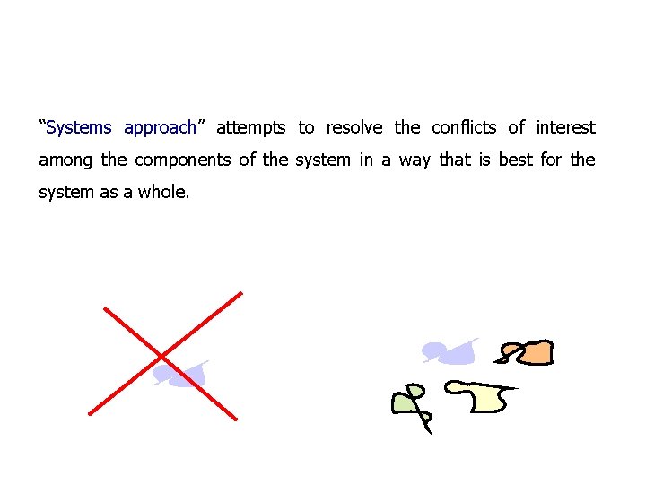 “Systems approach” attempts to resolve the conflicts of interest among the components of the