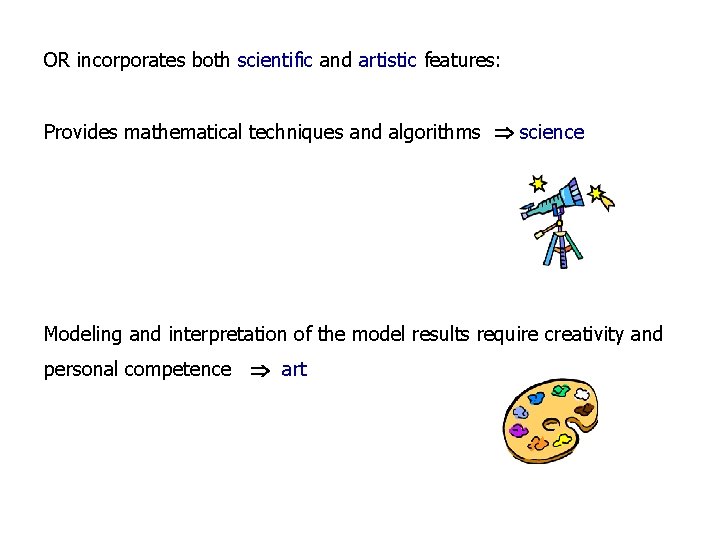 OR incorporates both scientific and artistic features: Provides mathematical techniques and algorithms science Modeling
