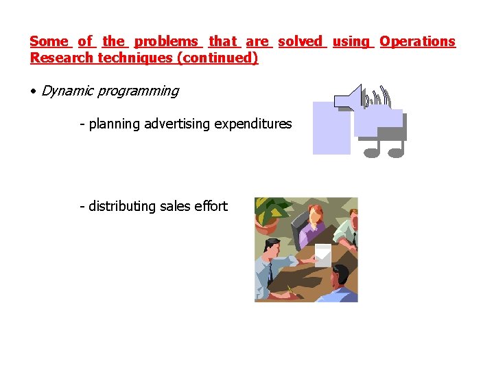 Some of the problems that are solved using Operations Research techniques (continued) • Dynamic
