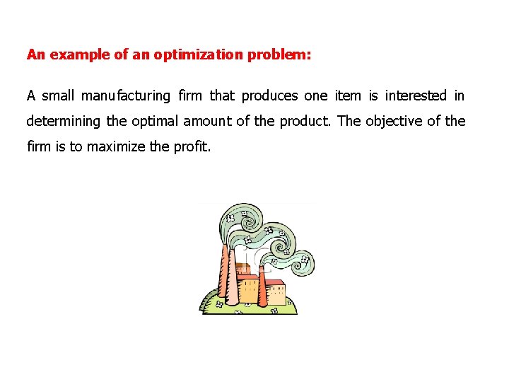 An example of an optimization problem: A small manufacturing firm that produces one item