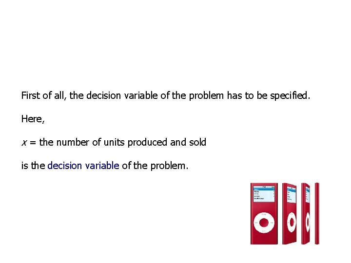 First of all, the decision variable of the problem has to be specified. Here,