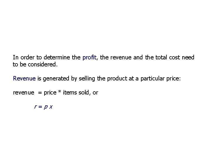 In order to determine the profit, the revenue and the total cost need to
