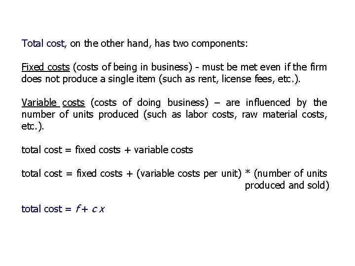 Total cost, on the other hand, has two components: Fixed costs (costs of being