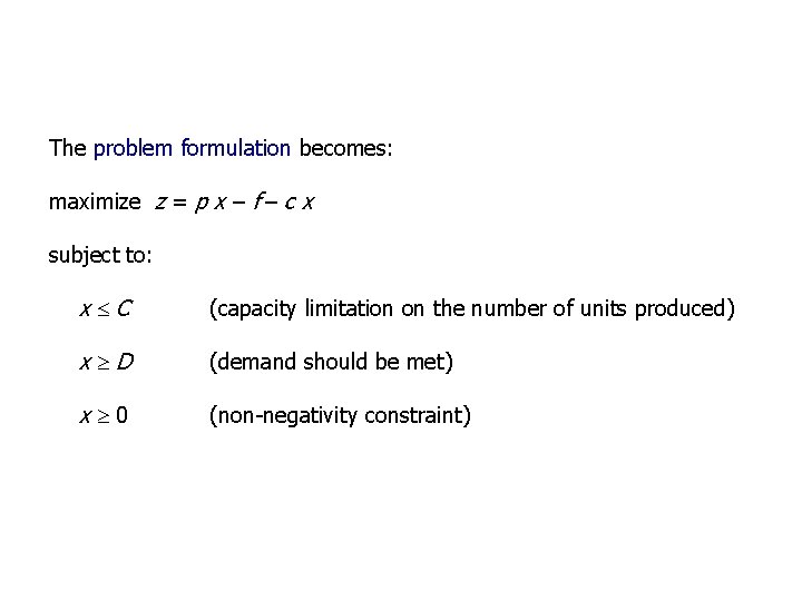 The problem formulation becomes: maximize z = p x – f – c x