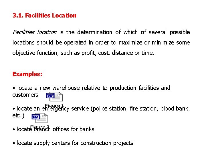 3. 1. Facilities Location Facilities location is the determination of which of several possible