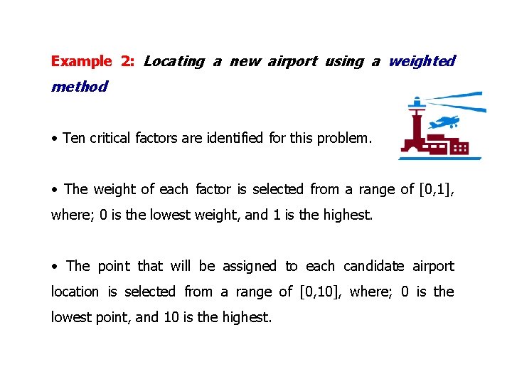Example 2: Locating a new airport using a weighted method • Ten critical factors