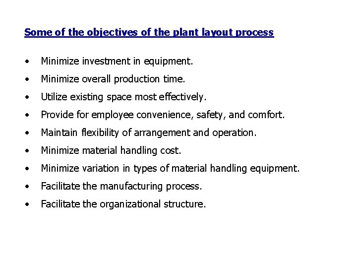 Some of the objectives of the plant layout process • Minimize investment in equipment.