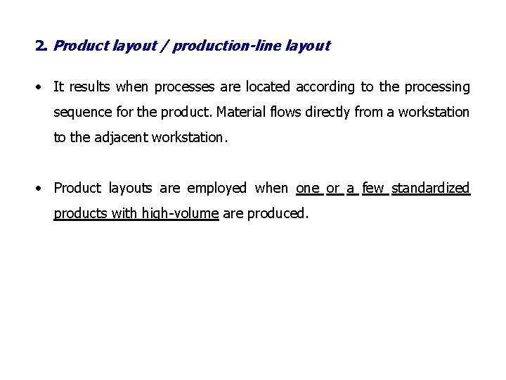 2. Product layout / production-line layout • It results when processes are located according