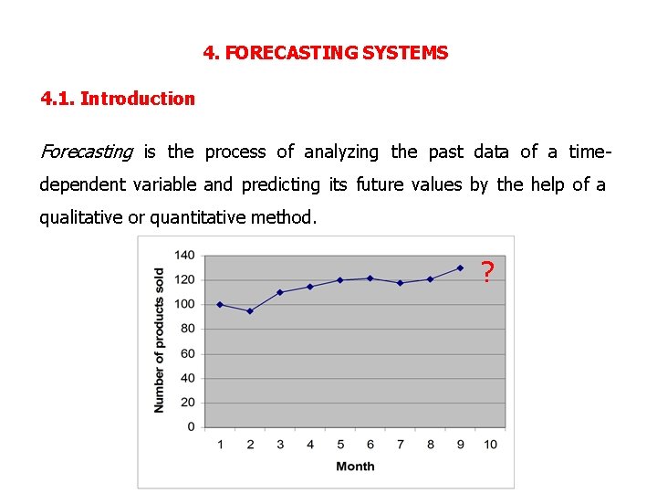 4. FORECASTING SYSTEMS 4. 1. Introduction Forecasting is the process of analyzing the past