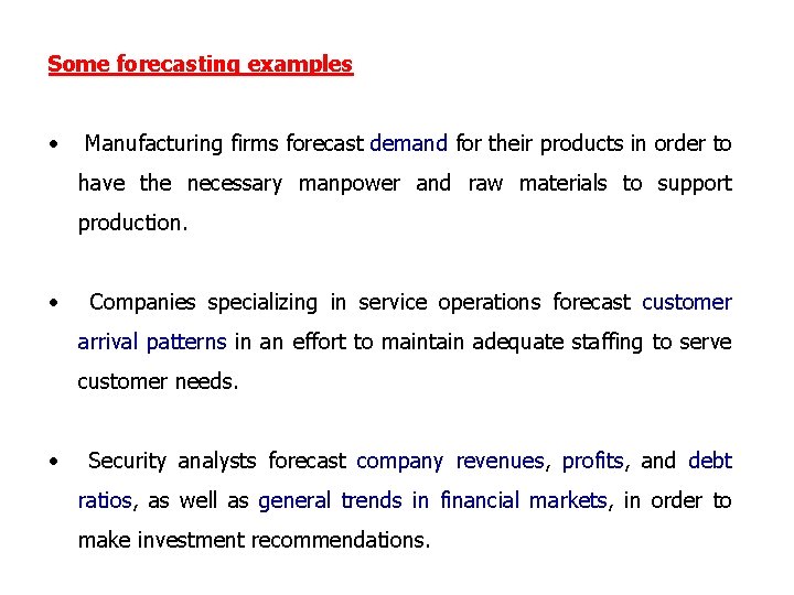 Some forecasting examples • Manufacturing firms forecast demand for their products in order to