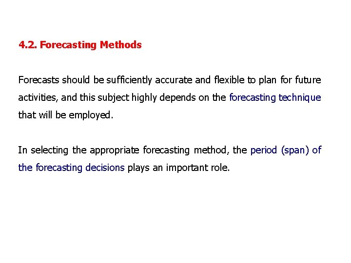 4. 2. Forecasting Methods Forecasts should be sufficiently accurate and flexible to plan for