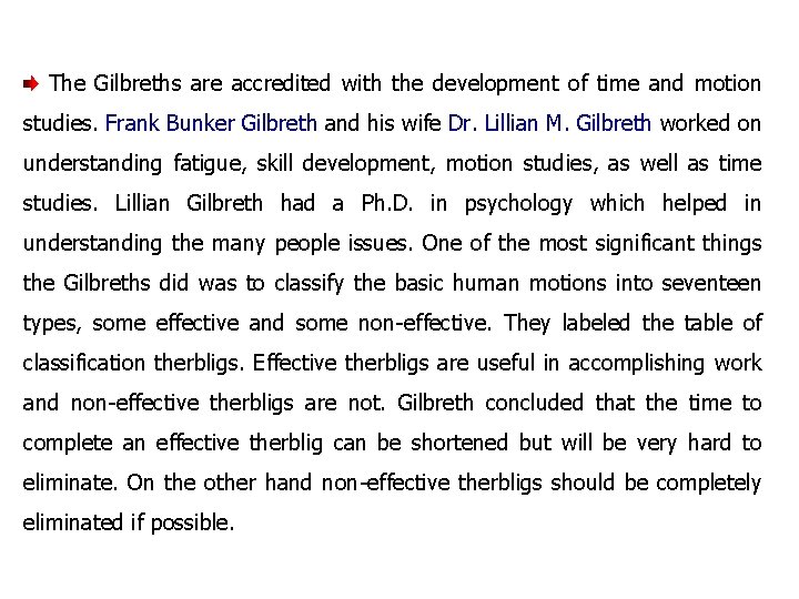The Gilbreths are accredited with the development of time and motion studies. Frank Bunker