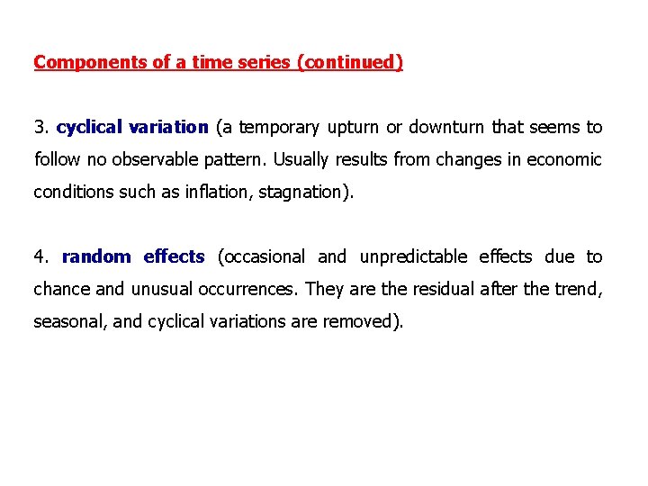 Components of a time series (continued) 3. cyclical variation (a temporary upturn or downturn