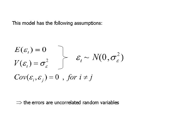 This model has the following assumptions: the errors are uncorrelated random variables 