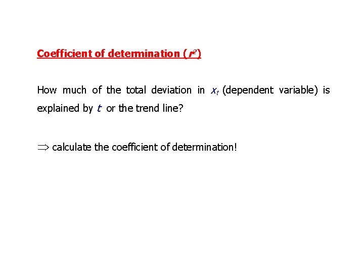 Coefficient of determination (r 2) How much of the total deviation in xt (dependent