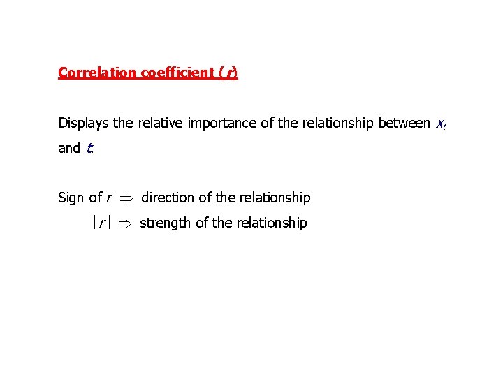 Correlation coefficient (r) Displays the relative importance of the relationship between xt and t.
