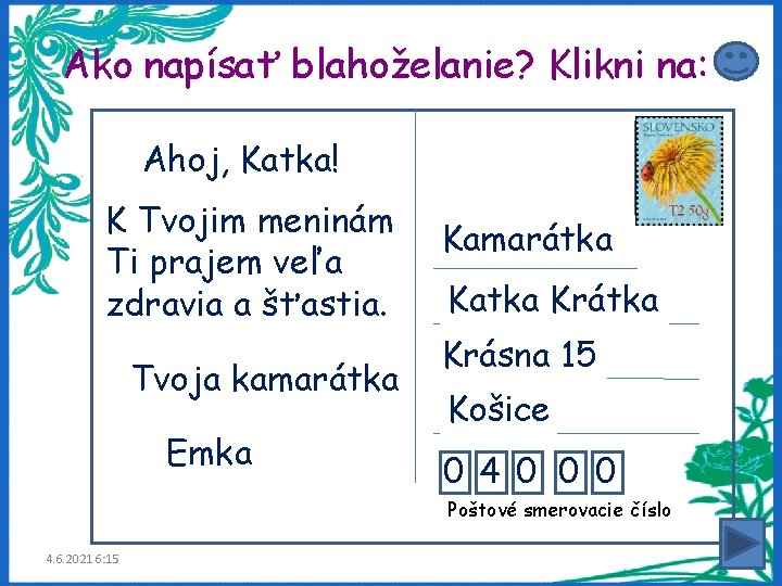 Ako napísať blahoželanie? Klikni na: Pozdrav a oslovenie Ahoj, Katka! Text blahoželania K Tvojim