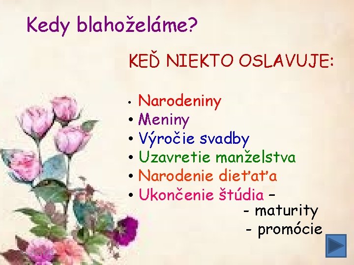 Kedy blahoželáme? KEĎ NIEKTO OSLAVUJE: Narodeniny • Meniny • Výročie svadby • Uzavretie manželstva