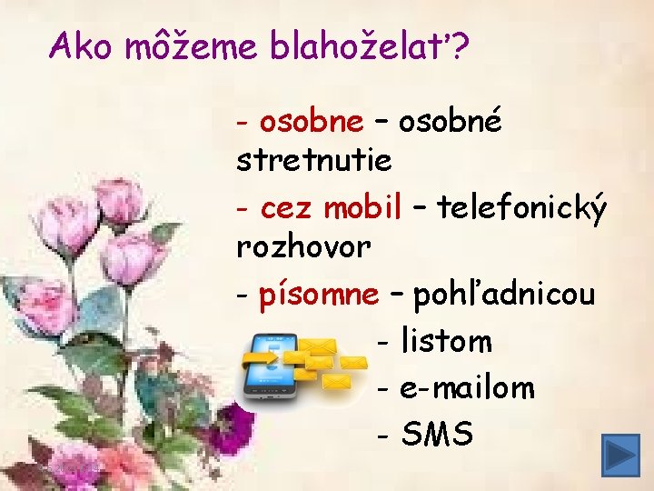 Ako môžeme blahoželať? - osobne – osobné stretnutie - cez mobil – telefonický rozhovor