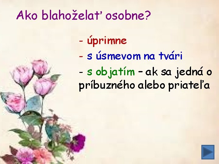 Ako blahoželať osobne? - úprimne - s úsmevom na tvári - s objatím –