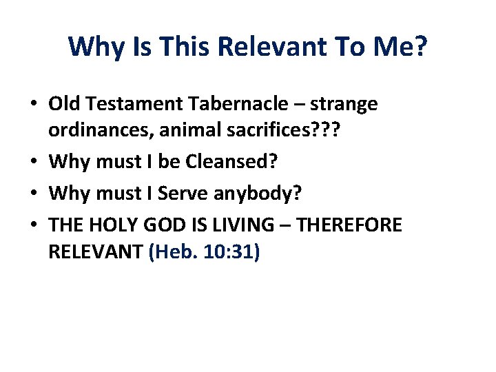 Why Is This Relevant To Me? • Old Testament Tabernacle – strange ordinances, animal