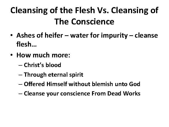 Cleansing of the Flesh Vs. Cleansing of The Conscience • Ashes of heifer –