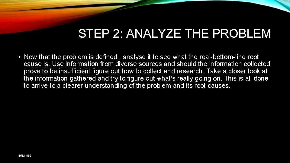STEP 2: ANALYZE THE PROBLEM • Now that the problem is defined , analyse
