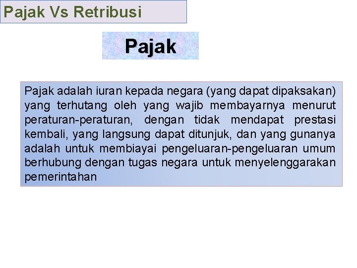 Pajak Vs Retribusi Pajak adalah iuran kepada negara (yang dapat dipaksakan) yang terhutang oleh