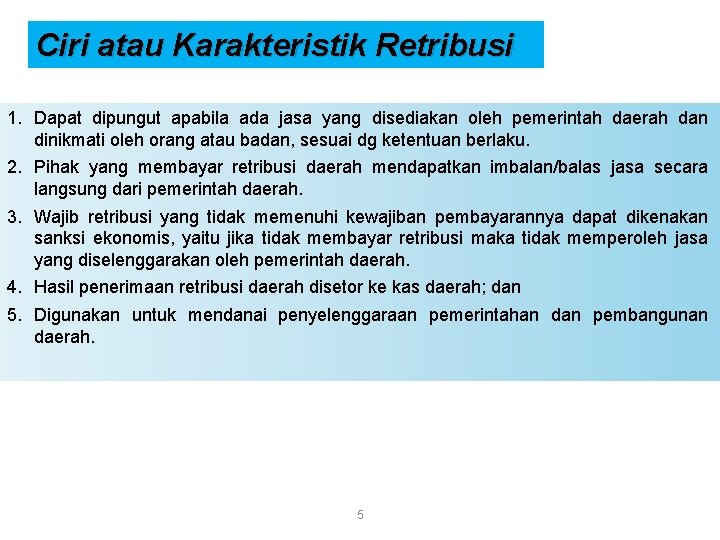 Ciri atau Karakteristik Retribusi 1. Dapat dipungut apabila ada jasa yang disediakan oleh pemerintah