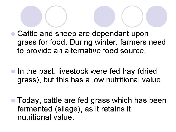 l Cattle and sheep are dependant upon grass for food. During winter, farmers need