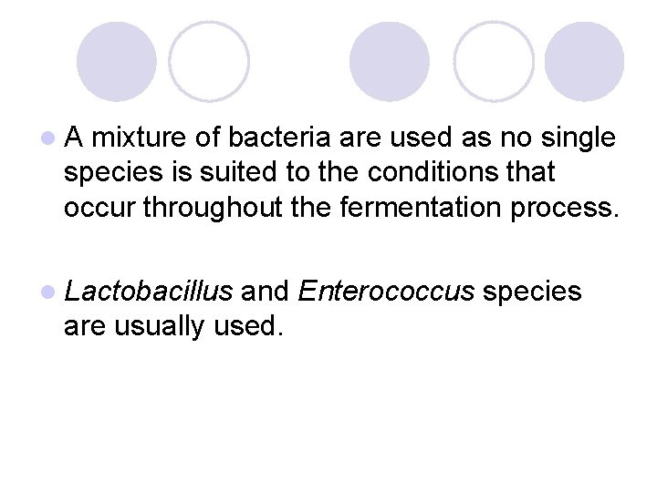 l. A mixture of bacteria are used as no single species is suited to