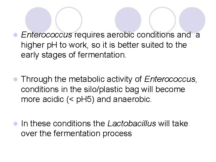 l Enterococcus requires aerobic conditions and a higher p. H to work, so it