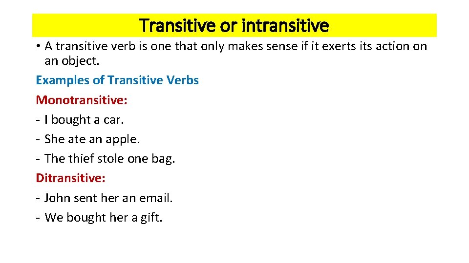 Transitive or intransitive • A transitive verb is one that only makes sense if