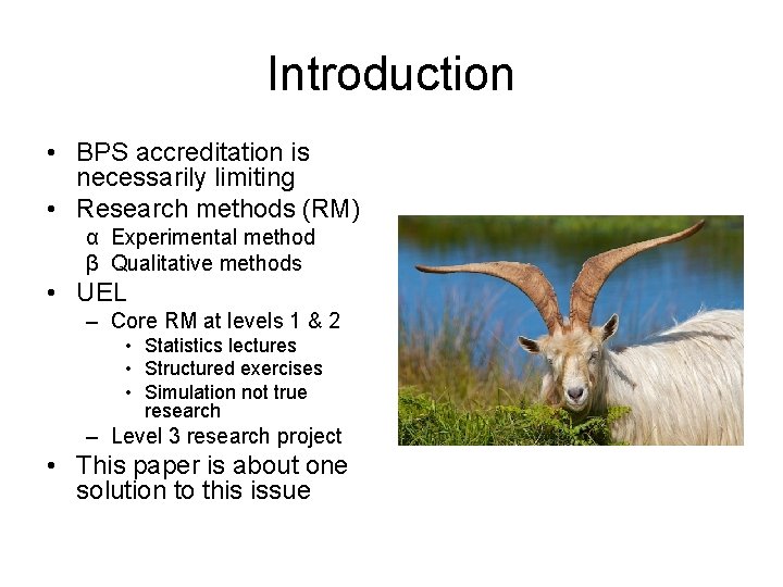 Introduction • BPS accreditation is necessarily limiting • Research methods (RM) α Experimental method
