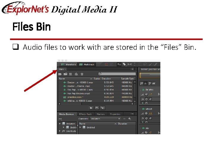 Files Bin q Audio files to work with are stored in the “Files” Bin.